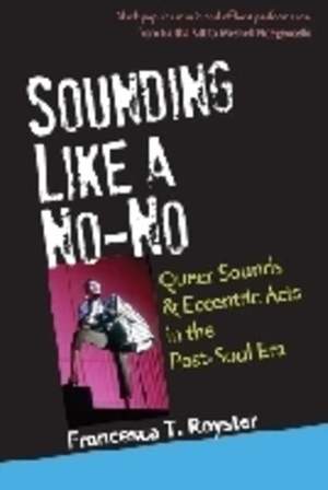 Sounding Like a No-No: Queer Sounds and Eccentric Acts in the Post-Soul Era