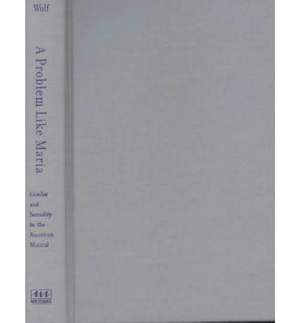 A Problem like Maria: Gender and Sexuality in the American Musical