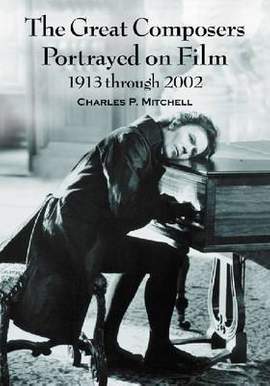 The Great Composers Portrayed on Film, 1913 through 2002