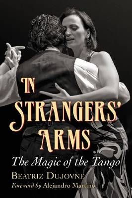 In Strangers' Arms: The Magic of the Tango