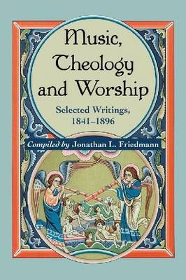 Music, Theology and Worship: Selected Writings, 1841-1896