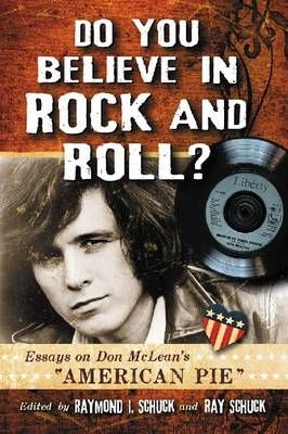 Do You Believe in Rock and Roll?: Essays on Don McLean's ""American Pie