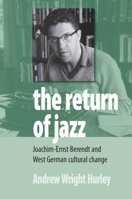The Return of Jazz: Joachim-Ernst Berendt and West German Cultural Change