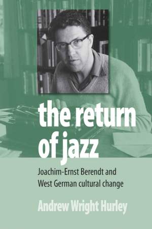 The Return of Jazz: Joachim-Ernst Berendt and West German Cultural Change