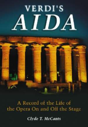Verdi's Aida: A Record of the Life of the Opera On and Off the Stage