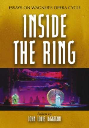 Inside the Ring: Essays on Wagner's Opera Cycle