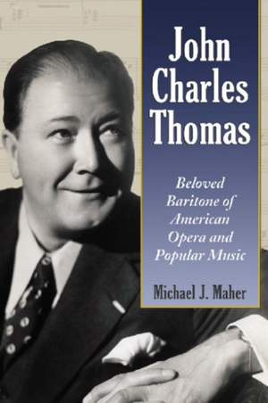 John Charles Thomas: Beloved Baritone of American Opera and Popular Music