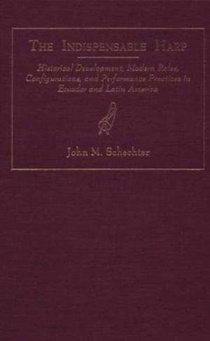 The Indispensable Harp: Historic Development, Modern Roles, Configurations and Performance Practices in Ecuador and Latin America