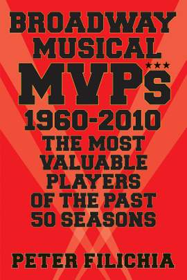 Broadway Musical MVPs: 1960-2010: The Most Valuable Players of the Past 50 Seasons