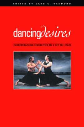 Dancing Desires: Choreographing Sexualities on and Off the Stage