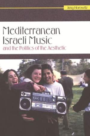Mediterranean Israeli Music and the Politics of the Aesthetic