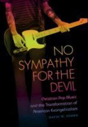 No Sympathy for the Devil: Christian Pop Music and the Transformation of American Evangelicalism