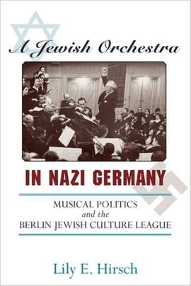 A Jewish Orchestra in Nazi Germany: Musical Politics and the Berlin Jewish Culture League