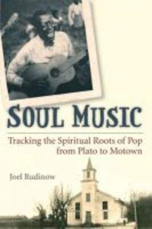 Soul Music: The Spiritual Roots of Pop from Plato to Motown