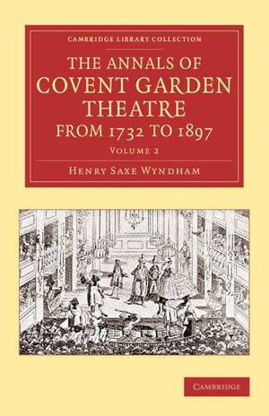 The Annals of Covent Garden Theatre from 1732 to 1897 Volume 2