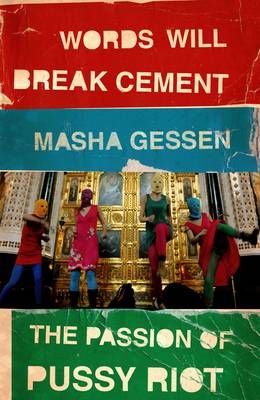 Words Will Break Cement: The Passion of Pussy Riot