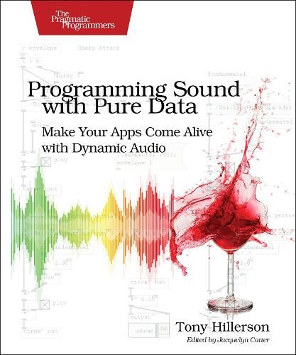 Programming Sound with Pure Data: Make Your Apps Come Alive with Dynamic Audio