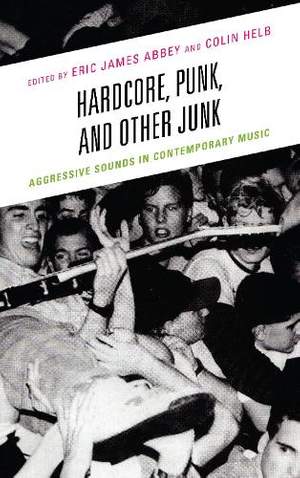 Hardcore, Punk, and Other Junk: Aggressive Sounds in Contemporary Music