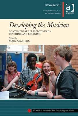 Developing the Musician: Contemporary Perspectives on Teaching and Learning