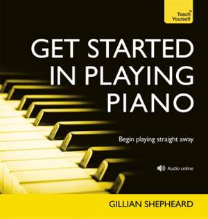 Get Started in Playing Piano: Everything you need for confidence at the keyboard: a hands-on on introduction with audio support