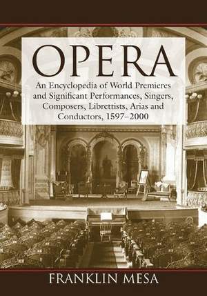 Opera: An Encyclopedia of World Premieres and Significant Performances, Singers, Composers, Librettists, Arias and Conductors, 1597-2000