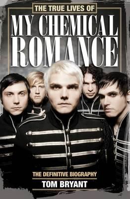 The True Lives of My Chemical Romance: The Definitive Biography