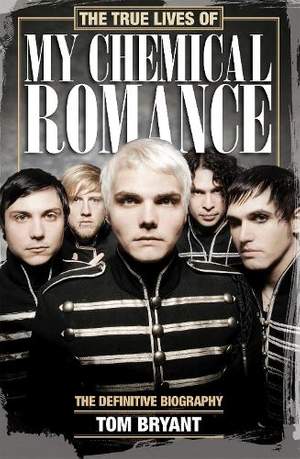 The True Lives of My Chemical Romance: The Definitive Biography