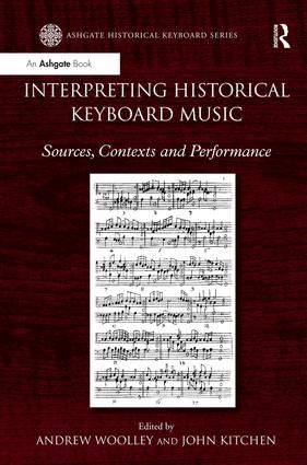 Interpreting Historical Keyboard Music: Sources, Contexts and Performance