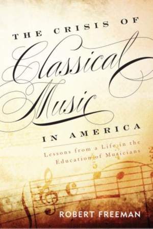The Crisis of Classical Music in America: Lessons from a Life in the Education of Musicians