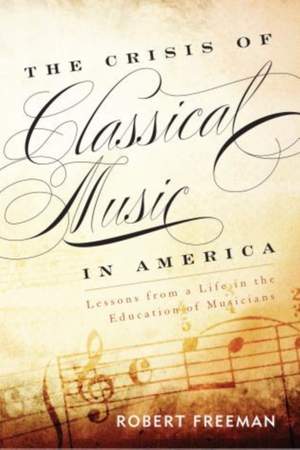 The Crisis of Classical Music in America: Lessons from a Life in the Education of Musicians