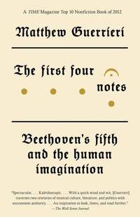 The First Four Notes: Beethoven's Fifth and the Human Imagination
