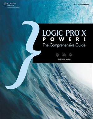 Logic Pro X Power!: The Comprehensive Guide