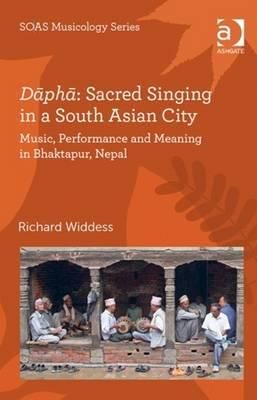 Dāphā: Sacred Singing in a South Asian City: Music, Performance and Meaning in Bhaktapur, Nepal