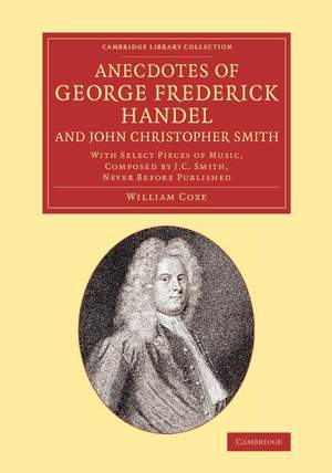 Anecdotes of George Frederick Handel, and John Christopher Smith