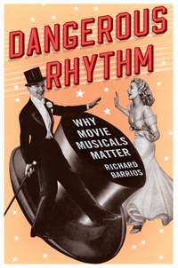 Dangerous Rhythm: Why Movie Musicals Matter