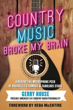 Country Music Broke My Brain: A Behind-the-Microphone Peek at Nashville's Famous and Fabulous Stars