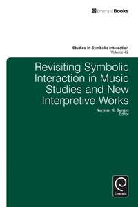 Revisiting Symbolic Interaction in Music Studies and New Interpretive Works