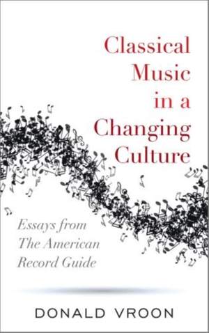 Classical Music in a Changing Culture: Essays from The American Record Guide