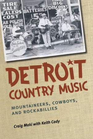 Detroit Country Music: Mountaineers, Cowboys, and Rockabillies