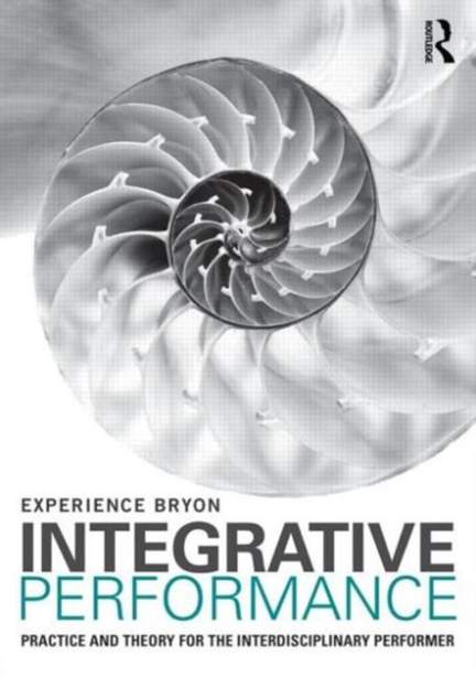 Integrative Performance: Practice and Theory for the Interdisciplinary Performer