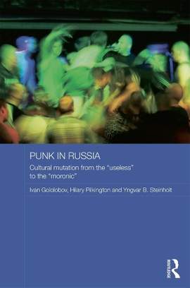 Punk in Russia: Cultural mutation from the “useless” to the “moronic”