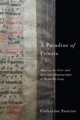 A Paradise of Priests: Singing the Civic and Episcopal Hagiography of Medieval Liège