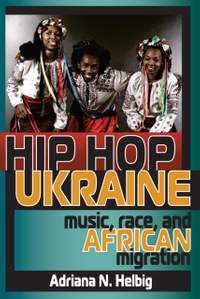 Hip Hop Ukraine: Music, Race, and African Migration