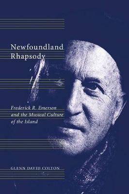 Newfoundland Rhapsody: Frederick R. Emerson and the Musical Culture of the Island