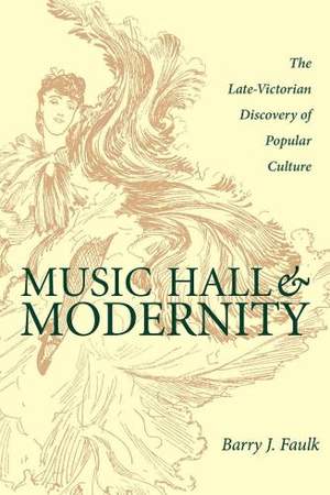 Music Hall and Modernity: The Late-Victorian Discovery of Popular Culture