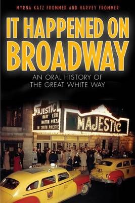 It Happened on Broadway: An Oral History of the Great White Way