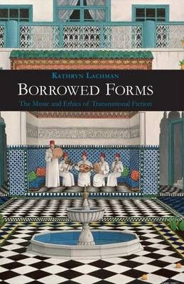 Borrowed Forms: The Music and Ethics of Transnational Fiction