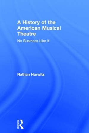 A History of the American Musical Theatre: No Business Like It Product Image