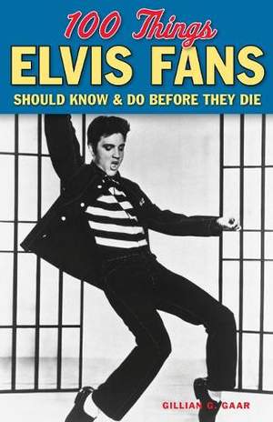 100 Things Elvis Fans Should Know & do Before They Die