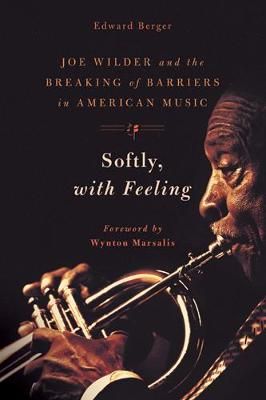 Softly, With Feeling: Joe Wilder and the Breaking of Barriers in American Music
